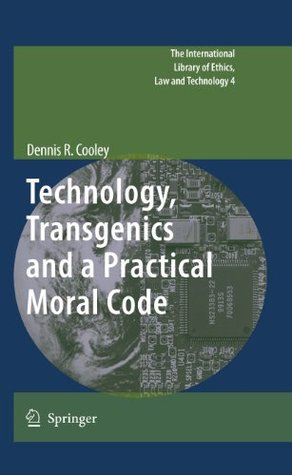Technology, Transgenics and a Practical Moral Code (Kindle Edition)