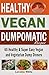 Vegan: Dumpomatic Recipes 60 Healthy & Super Easy Vegan & Vegetarian Dump Dinners: Dump Dinner Recipes for Healthy Cooking and a Special Diet, Low Carb, Slow Cooker (Vegan Cookbooks Book 1)
