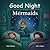 Good Night Mermaids by Adam Gamble