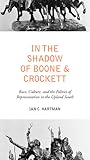 In the Shadow of Boone and Crockett: Race, Culture, and the Politics of Representation in the Upland South