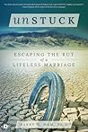 Unstuck: Escaping the Rut of a Lifeless Marriage