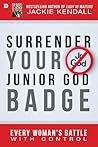 Surrender Your Junior God Badge by Jackie Kendall