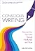 Conscious Writing: Discover Your True Voice Through Mindfulness and More