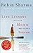 Life Lessons from the Monk Who Sold His Ferrari by Robin Sharma