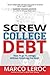Screw College Debt: How to Go to College without Breaking the Bank (Creative College Planning That Helps You Get the Education You Want without Student Loan Debt)
