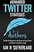 Advanced Twitter Strategies for Authors: Twitter techniques to help you sell your book - in under 15 minutes a day!