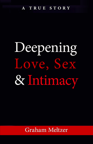 Deepening Love, Sex and Intimacy: A true story