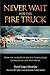 Never Wait For The Fire Truck by David Yeager Alexander