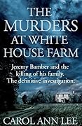 The Murders at White House Farm: Jeremy Bamber and the killing of his family. The definitive investigation.