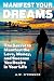 Manifest Your Dreams: The S...