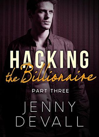 Hacking the Billionaire: Part 3 (Kindle Edition)