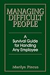 Managing Difficult People: A Survival Guide For Handling Any Employee