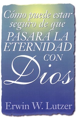 Cómo puede estar seguro de que pasará la eternidad con Dios