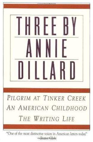 Three by Annie Dillard: Pilgrim at Tinker Creek, An American Childhood, The Writing Life (Paperback)