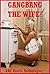 Gangbang the Wife!: Ten Explicit Rough Group Sex Hot Wife Erotica Stories