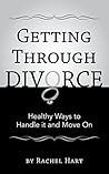 Getting Through Divorce: Healthy Ways to Handle it and Move On