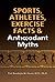 Sports, Athletes, Exercise Facts & Antioxidant Myths