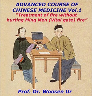 Advanced Course of Chinese Medicine Vol.1: Treatment of fire without hurting Ming Men fire (Looking for the original, ancient and esoteric forms of TCM)