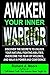 Awaken Your Inner Warrior: ...