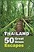 Thailand 50 Great 50 Green Escapes: Start today ! Because The world cannot wait anymore