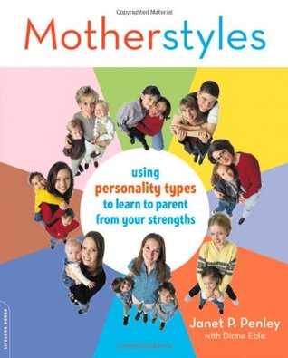 MotherStyles: Using Personality Type to Discover Your Parenting Strengths (Paperback)