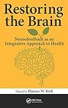 Restoring the Brain: Neurofeedback as an Integrative Approach to Health