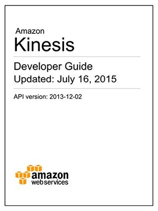 Amazon Kinesis Developer Guide (Kindle Edition)