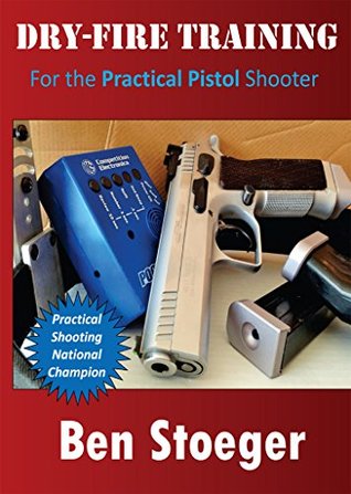 Dry-Fire Training: For the Practical Pistol Shooter (Kindle Edition)