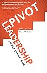 Pivot Leadership: Small Steps ... Big Changes Pivot Leadership: Small Steps ... Big Changes