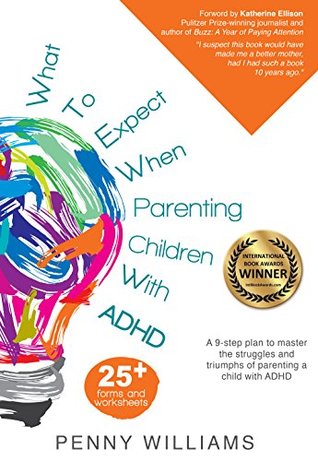What to Expect When Parenting Children with ADHD: A 9-step plan to master the struggles and triumphs of parenting a child with ADHD (Kindle Edition)