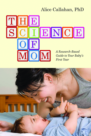 The Science of Mom: A Research-Based Guide to Your Baby's First Year (Paperback)