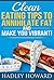 Clean Eating Tips To Annihilate Fat and Make You Vibrant