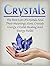 Crystals: The Best List Of Crystals And Their Meanings, Uses, Crystals Energy, Crystal Healing And Energy Fields (Crystals, Spirituality, Energy Fields, Chakras)