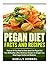 Pegan Diet Facts and Recipes: Find out All You Need to Know about the Pegan Diet Plus 30 Healthy & Most Delicious Recipes for Weight Loss, Blood Sugar Control and Diabetes