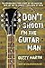 Don't Shoot! I'm the Guitar...