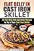 Flat Belly in Cast Iron Skillet: 35 Flat Belly-Approved Recipes to Try in Your Cast Iron Skillet (Weight Loss & Burn Fat)
