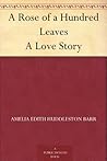 A Rose of a Hundred Leaves A Love Story