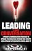 Leading the Conversation: 3 Powerful Communication Strategies to Upgrade Your Image and Improve Your Results When Speaking with Business Leaders About IT (The I.T. Success Series Book 2)
