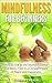 Mindfulness: Mindfulness for Beginners – How to Live in the Moment, Stress and Worry Free in a Constant State of Peace and Happiness (Mindfulness, Meditation)