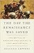 The Day the Renaissance Was Saved: The Battle of Anghiari and da Vinci's Lost Masterpiece