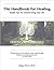 The Handbook for Healing: Simple Tips for Transforming Your Life