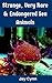 Strange, Very Rare And Endangered Sea Animals: Get To Know These Endangered Marine Life Before It's Too Late (Strange and Very Rare Endangered Animals Series Book 1)