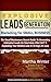 Explosive Leads Generation Marketing for Small Businesses: The Small Business Owner’s Secret Guide to Generating Unlimited Leads On Total Auto-Pilot 24/7 And Exploding Your Bottom Line in 30 Days or