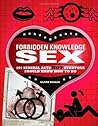 Forbidden Knowledge Sex: 101 Sensual Acts NOT Everyone Should Know How to Do Forbidden Knowledge Sex: 101 Sensual Acts NOT Everyone Should Know How to Do