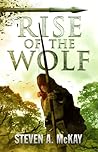 Rise of the Wolf by Steven A. McKay Rise of the Wolf by Steven A. McKay