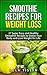 Smoothie Recipes for Weight Loss: 37 Super Easy and Healthy Smoothie Recipes to Detox Your Body and Lose Weight for Life