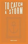 To Catch A Storm by Warren Slingsby