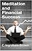 Meditation and Financial Success: Financial Freedom, Learn From Those Who Have Mastered the Art