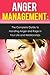Anger Management: The Complete Guide to Handling Anger and Rage in Your Life and Relationships