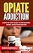 Opiate Addiction: A Step by...